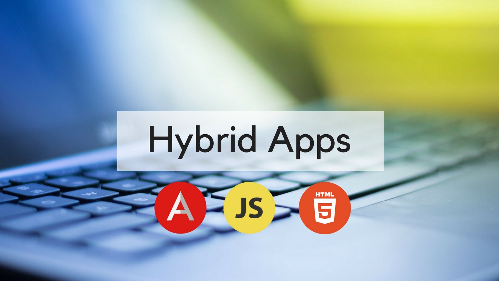 The Hybrid Takeover, Using Hybrid Mobile App Development for Advantage